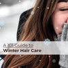 A 101 Guide to Winter<br> Hair Care