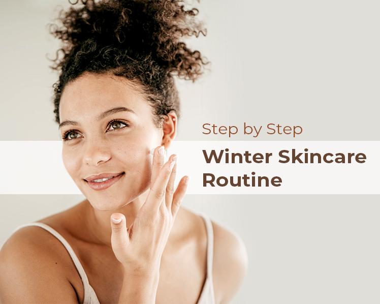Step by Step Winter<br> Skincare Routine